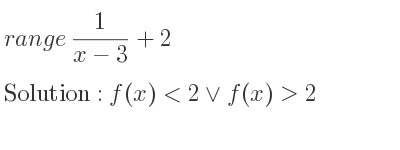 The range of 1/(x-3)+2 is f(x)<2\lor f(x)>2